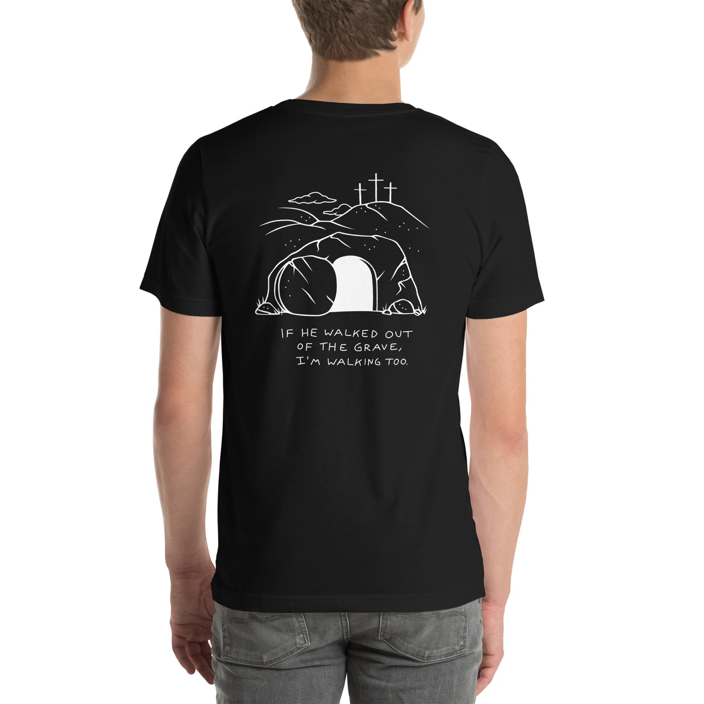 If He Walked Out Of the Grave Unisex T-shirt