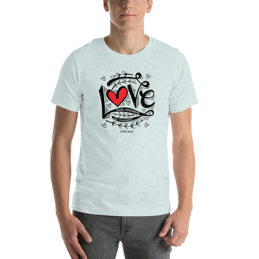 Luke 10:27 Love Your Neighbor as Yourself Unisex T-shirt