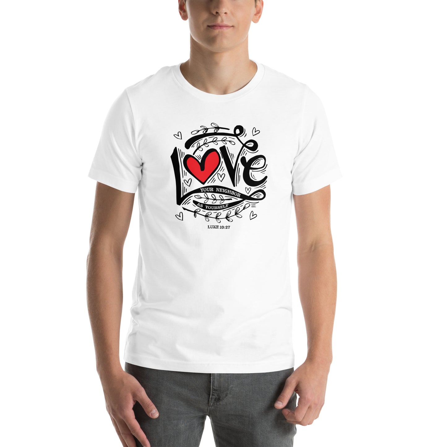 Luke 10:27 Love Your Neighbor as Yourself Unisex T-shirt